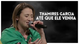 Até Que Ele Venha (E Chova Justiça) - Thamires Garcia - letra