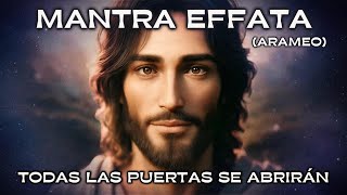 MANTRA EFFATA | Arameo | Lengua de CRISTO 🕊️ | Todas la Puertas se Abrirán! (PODEROSO) ✨💫