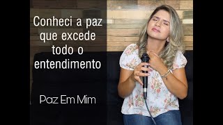 Paz Em Mim- Deus sarou a minha alma e fortaleceu a minha fé ..... Minha História (Parte 5- FINAL)