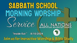 Sabbath Morning Wowship Service  Inside Out   I   All Nations SDA Church    August 10, 2024