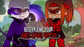 ˚⁀➷That's my bestfriend your messing with! {MLB meme} Original by: @cherrybugaboo3764