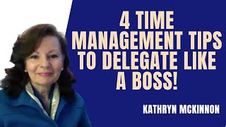 4 Time Management Tips to Delegate Like a Boss! Productivity training with Kathryn McKinnon