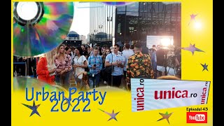 Urban Party 2022 – Unica   Episodul 43