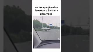 Calma Que Já Estou Levando O Santana Para Você