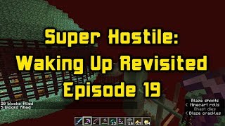 Super Hostile Waking Up Revisited Episode 19 Grand Finale and Talking A Lot