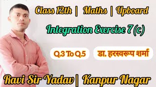 Class 12th Maths | Dr.Harswaroop Sharma | Integration | Exercise -7(c) | Q.3 To Q.5 @RaviSirYadav