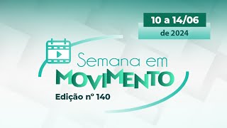 Semana em Movimento #140 | De 10 a 14/06 de 2024