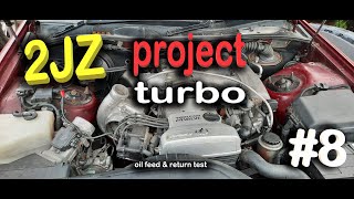 2jz project turbo #8 test, turbo oil feed & return