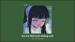 Em Có Nhớ Anh Không ( Lofi ) - Hiya x Mèo Tâm Trạng | Nhạc Lofi Chill Nhẹ Nhàng