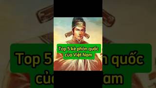 Top 5 kẻ PHẢN QUỐC của VIỆT NAM