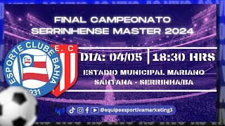 FINAL DO CAMPEONATO SERRINHENSE MASTER 2024 - BAHIA X BOMBA