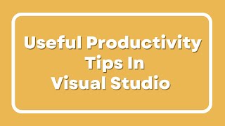 Useful Productivity Tips in Visual Studio