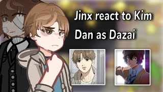 Jinx react to Kim Dan as Dazai | 2/3 |