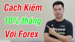 Cách kiếm 10%/tháng với Forex (Dễ Làm) và Cần ít thời gian | CHN PRO TRADING