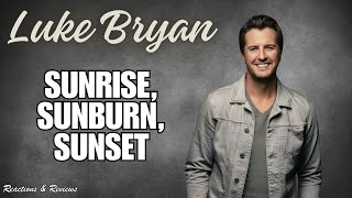 "Sunrise, Sunburn, Sunset" by Luke Bryan | REACTION FIRST TIME