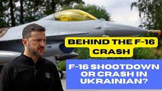 Behind the F-16 Crash | F-16 Shootdown Or Crash in Ukraine?