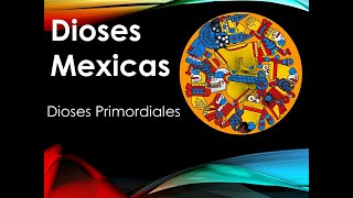 DIOSES MEXICAS –DIOSES PRIMORDIALES