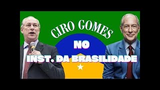 Ciro Gomes e o Balanço do governo Lula no Instituto da Brasilidade