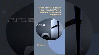 O PS5 Pro Vale o Preço? Sony Justifica Valor e Fala Sobre o Futuro do PlayStation