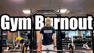 GYM BURNOUT!?!?!?!?!