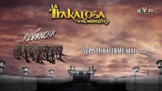 Supiste Hacerme Mal - La Trakalosa de Monterrey (Audio Oficial)