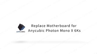 Replace the motherboard for Anycubic Photon Mono X 6Ks