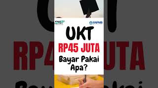 UKT Rp45 JUTA Bayar Pakai Apa? #SNBT #SNBP