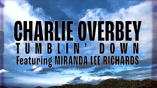 CHARLIE OVERBEY  "Tumblin' Down" Featuring Miranda Lee Richards