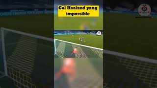 Gol Haaland yang impossible