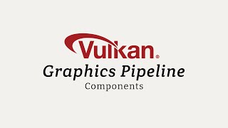 Vulkan Graphics Pipeline Components