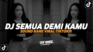 DJ SEMUA DEMI KAMU - ANGGA CANDRA | SOUND KANE VIRAL TIKTOK 2024 [BOOTLEG]