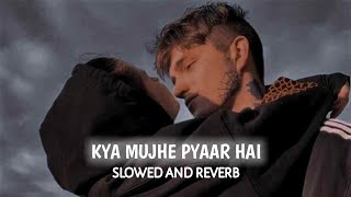 Kya Mujhe Pyaar Hai [Slowed+Reverb] - KK | 100% Slowed