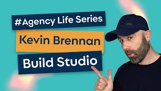 #AgencyLife Series: Kevin Brennan - Build Studio