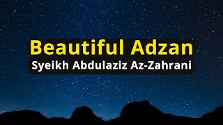 BEAUTIFUL ADZAN | Syeikh Abdul Aziz Az-Zahrani