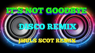 IT'S NOT GOODBYE - BY: LAURA PAUSINI ( DISCO REMIX ) JHULS SCOT REMIX