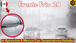 FRENTE FRÍO 28 APUNTO DE LLEGAR A MEXICO LAS TEMPERATURAS HELADA LLEGARAN ESTE VIERNES 19 CON   5°C