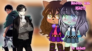 Monster high React to anime’s [Pt.1 Attack on titan]{Original}