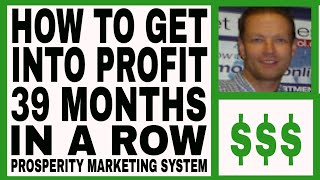 Prosperity Marketing System Review - How To Get Into Profit 39 Months In A Row.