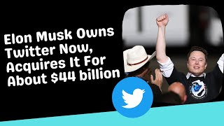 Elon Musk Owns Twitter Now, Acquires It For About $44 billion | Tech News