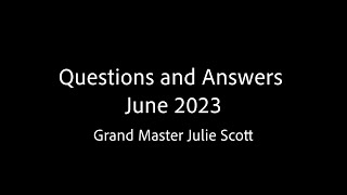 Questions and Answers June 2023 - Grand Master Julie. Scott