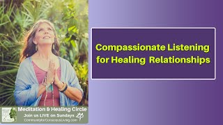 Compassionate Listening for Healing Relationships