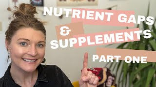 Nutrition Gaps & Supplements Part 1