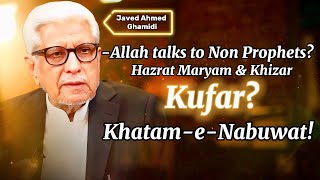 Did Allah Speak to Non-Prophets? | Hazrat Maryam & Khizar | Khatam-e-Nabuwat | Javed Ahmed Ghamidi