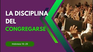 La disciplina del congregarse | Heb 10:25 - Iglesia La Vid