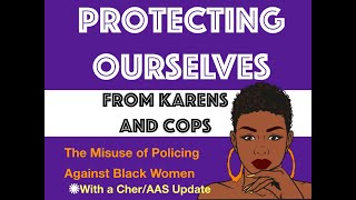 Protecting Ourselves From Karens and Cops: The Misuse of Policing Against Black Women