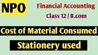 Cost of material consumed NPO class 12th|| Calculation of consumable items NPO || Stationery consume