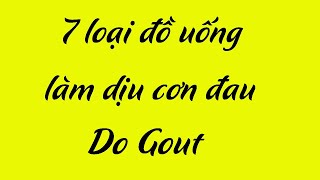 7 Loại đồ uống làm dịu cơn đau do bệnh gout