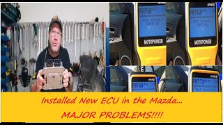 032924 ATH Installed the new ECU in the Mazda...MAJOR PROBLEMS!!!!!!