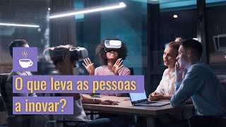 O que leva as pessoas a inovar?