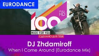 DJ Zhdamiroff - When I Come Around (Eurodance Mix)